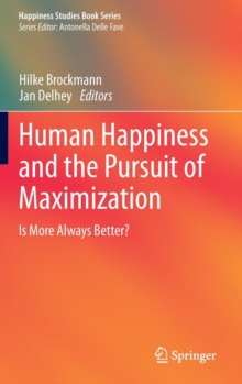 Human Happiness and the Pursuit of Maximization : Is More Always Better?, Hardback Book Human Happiness and the Pursuit of Maximization : Is More Always Better?, Hardback Book