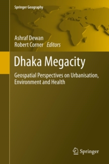 Dhaka Megacity : Geospatial Perspectives on Urbanisation, Environment and Health