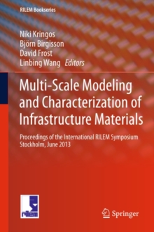 Multi-Scale Modeling and Characterization of Infrastructure Materials : Proceedings of the International RILEM Symposium Stockholm, June 2013