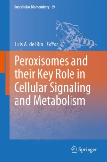 Peroxisomes and their Key Role in Cellular Signaling and Metabolism