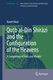 Qutb al-Din Shirazi and the Configuration of the Heavens : A Comparison of Texts and Models