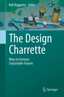 The Design Charrette : Ways to Envision Sustainable Futures