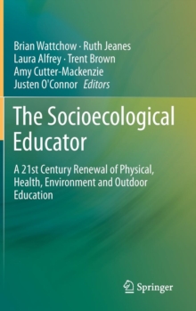 The Socioecological Educator : A 21st Century Renewal of Physical, Health,Environment and Outdoor Education