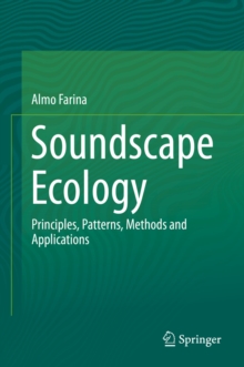 Soundscape Ecology : Principles, Patterns, Methods and Applications