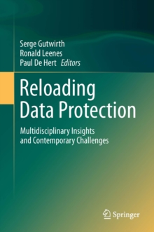 Reloading Data Protection : Multidisciplinary Insights and Contemporary Challenges