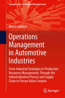 Operations Management in Automotive Industries : From Industrial Strategies to Production Resources Management, Through the Industrialization Process and Supply Chain to Pursue Value Creation