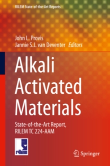 Alkali Activated Materials : State-of-the-Art Report, RILEM TC 224-AAM