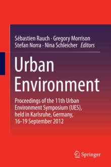 Urban Environment : Proceedings of the 11th Urban Environment Symposium (UES), held in Karlsruhe, Germany, 16-19 September 2012