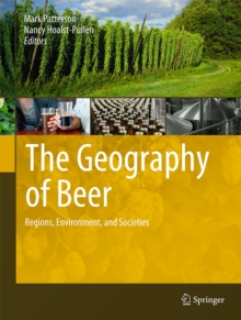 The Geography of Beer : Regions, Environment, and Societies, Hardback Book The Geography of Beer : Regions, Environment, and Societies, Hardback Book