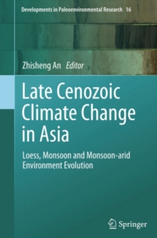 Late Cenozoic Climate Change in Asia : Loess, Monsoon and Monsoon-arid Environment Evolution