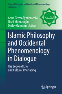 Islamic Philosophy and Occidental Phenomenology in Dialogue : The Logos of Life and Cultural Interlacing