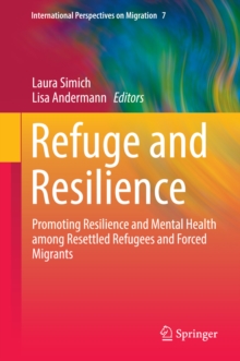 Refuge and Resilience : Promoting Resilience and Mental Health among Resettled Refugees and Forced Migrants