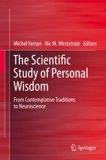 The Scientific Study of Personal Wisdom : From Contemplative Traditions to Neuroscience