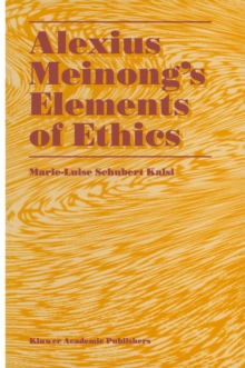 Alexius Meinong's Elements of Ethics : with Translation of the Fragment Ethische Bausteine