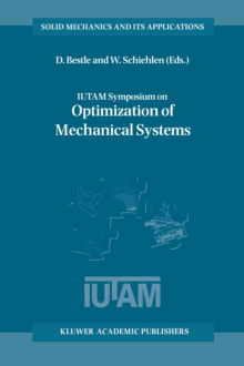 IUTAM Symposium on Optimization of Mechanical Systems : Proceedings of the IUTAM Symposium held in Stuttgart, Germany, 26-31 March 1995