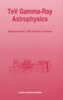 TeV Gamma-Ray Astrophysics : Theory and Observations Presented at the Heidelberg Workshop, October 3-7, 1994