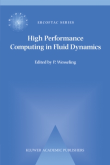 High Performance Computing in Fluid Dynamics : Proceedings of the Summerschool on High Performance Computing in Fluid Dynamics held at Delft University of Technology, The Netherlands, June 24-28 1996