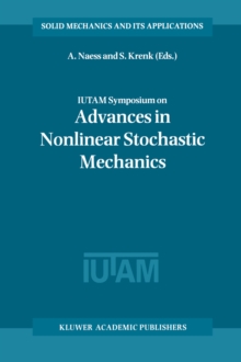 IUTAM Symposium on Advances in Nonlinear Stochastic Mechanics : Proceedings of the IUTAM Symposium held in Trondheim, Norway, 3-7 July 1995