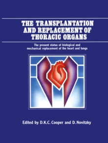 The Transplantation and Replacement of Thoracic Organs : The Present Status of Biological and Mechanical Replacement of the Heart and Lungs