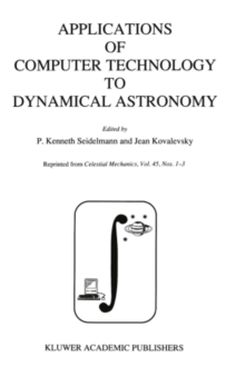 Applications of Computer Technology to Dynamical Astronomy : Proceedings of the 109th Colloquium of the International Astronomical Union, held in Gaithersburg, Maryland, 27-29 July 1988