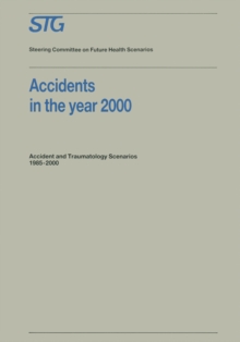 Accidents in the Year 2000 : Accident and Traumatology Scenarios 1985-2000 Commissioned by the Steering Committee on Future Health Scenarios