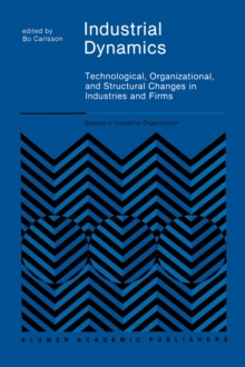 Industrial Dynamics : Technological, Organizational, and Structural Changes in Industries and Firms