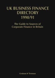 UK Business Finance Directory 1990/91 : The Guide to Source of Corporate Finance in Britain