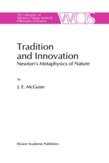 Tradition and Innovation : Newton's Metaphysics of Nature