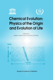 Chemical Evolution: Physics of the Origin and Evolution of Life : Proceedings of the Fourth Trieste Conference on Chemical Evolution, Trieste, Italy, 4-8 September 1995