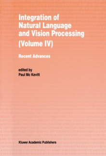 Integration of Natural Language and Vision Processing : Recent Advances Volume IV