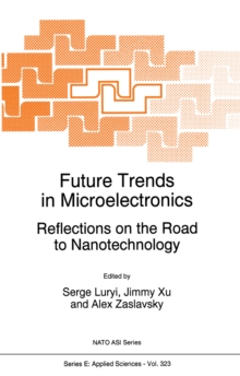 Future Trends in Microelectronics : Reflections on the Road to Nanotechnology