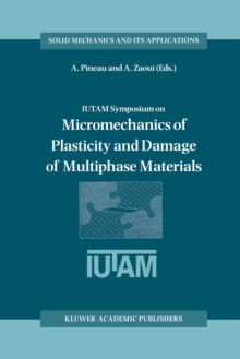 IUTAM Symposium on Micromechanics of Plasticity and Damage of Multiphase Materials : Proceedings of the IUTAM Symposium held in Sevres, Paris, France, 29 August - 1 September 1995