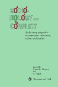 Sociobiology and Conflict : Evolutionary perspectives on competition, cooperation, violence and warfare