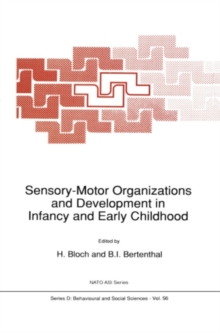 Sensory-Motor Organizations and Development in Infancy and Early Childhood : Proceedings of the NATO Advanced Research Workshop on Sensory-Motor Organizations and Development in Infancy and Early Chil