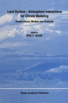 Land Surface - Atmosphere Interactions for Climate Modeling : Observations, Models and Analysis