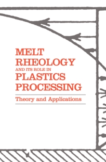 Melt Rheology and Its Role in Plastics Processing : Theory and Applications