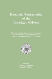 Economic Restructuring of the American Midwest : Proceedings of the Midwest Economic Restructuring Conference of the Federal Reserve Bank of Cleveland