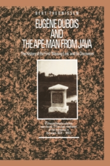 Eugene Dubois and the Ape-Man from Java : The History of the First 'Missing Link' and Its Discoverer