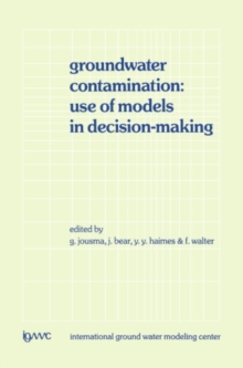 Groundwater Contamination: Use of Models in Decision-Making : Proceedings of the International Conference on Groundwater Contamination: Use of Models in Decision-Making, Amsterdam, The Netherlands, 26