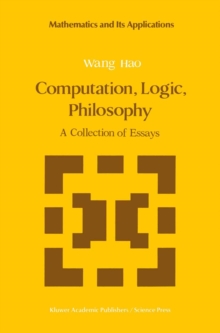 Computation, Logic, Philosophy : A Collection of Essays