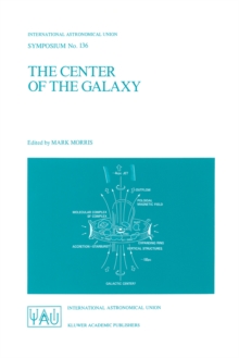 The Center of the Galaxy : Proceedings of the 136th Symposium of the International Astronomical Union, Held in Los Angeles, U.S.A., July 25-29, 1988