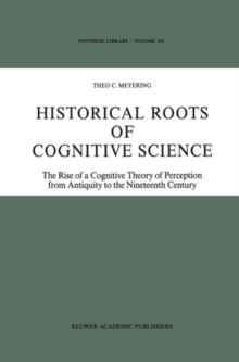 Historical Roots of Cognitive Science : The Rise of a Cognitive Theory of Perception from Antiquity to the Nineteenth Century