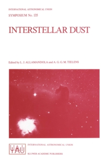 Interstellar Dust : Proceedings of the 135th Symposium of the International Astronomical Union, Held in Santa Clara, California, July 26-30, 1988