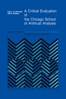 A Critical Evaluation of the Chicago School of Antitrust Analysis