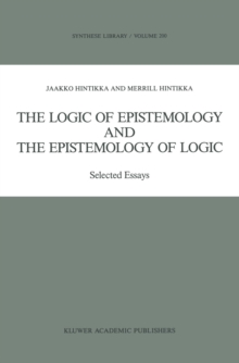 The Logic of Epistemology and the Epistemology of Logic : Selected Essays