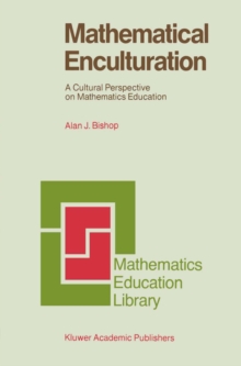 Mathematical Enculturation : A Cultural Perspective on Mathematics Education