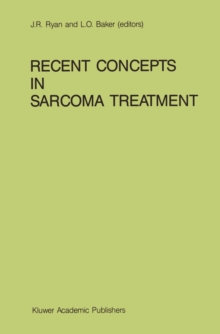 Recent Concepts in Sarcoma Treatment : Proceedings of the International Symposium on Sarcomas, Tarpon Springs, Florida, October 8-10, 1987