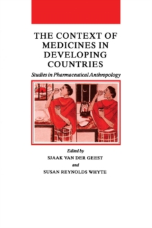 The Context of Medicines in Developing Countries : Studies in Pharmaceutical Anthropology