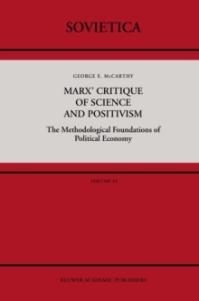 Marx' Critique of Science and Positivism : The Methodological Foundations of Political Economy