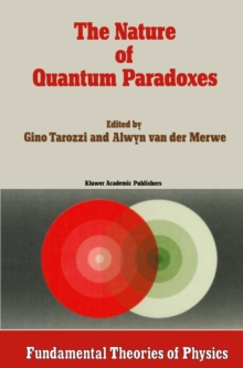 The Nature of Quantum Paradoxes : Italian Studies in the Foundations and Philosophy of Modern Physics